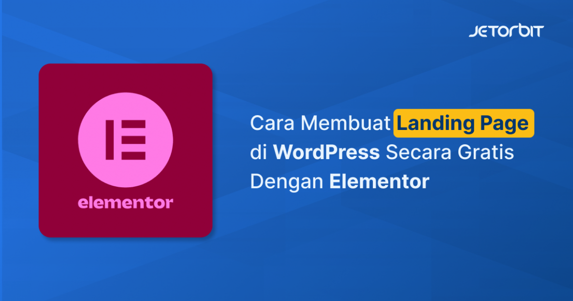 Membuat Landing Page Dengan Elementor Jetorbit Blog