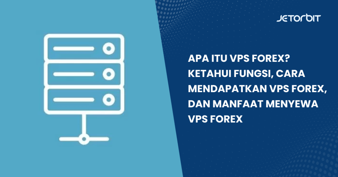 Apa Itu Vps Forex Fungsi Vps Forex Dan Cara Mendapatkannya