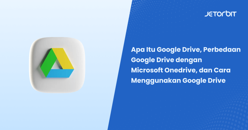 Apa Itu Google Drive Dan Cara Menggunakan Google Drive