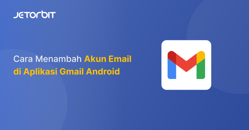 Cara Menambah Akun Email Di Aplikasi Gmail Android Panduan Hosting