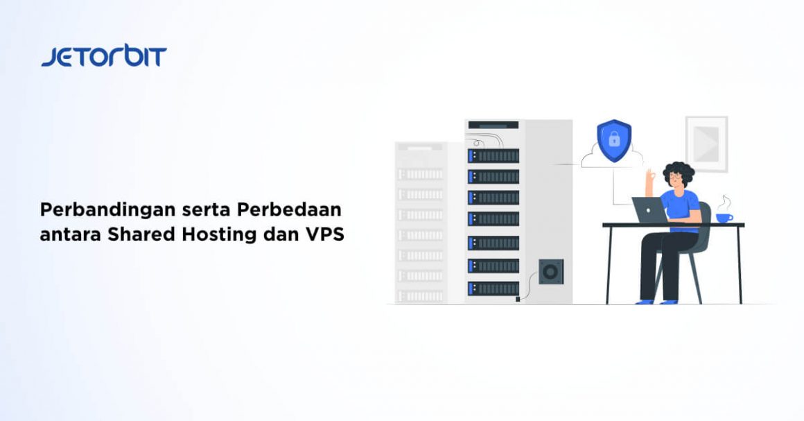 Perbandingan Serta Perbedaan Antara Shared Hosting Dan Vps