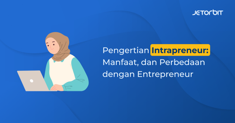 Pengertian Intrapreneur, Manfaat, Dan Perbedaan Dengan Entrepreneur