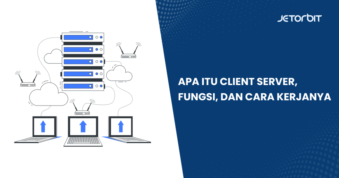 Apa Itu Client Server Fungsi Dan Cara Kerjanya