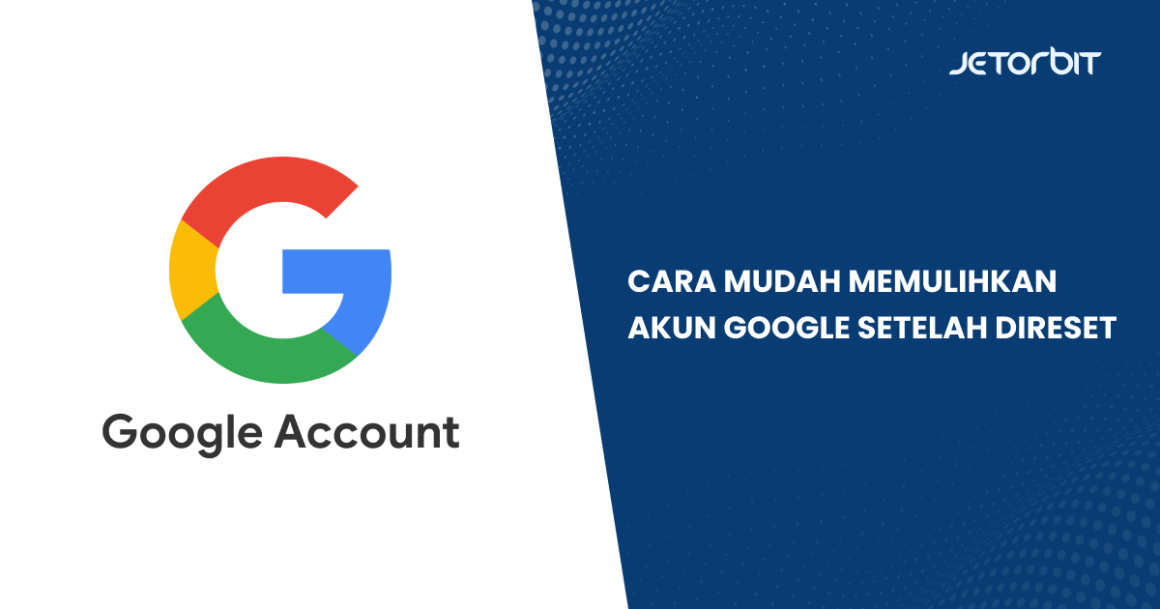 Cara Mudah Memulihkan Akun Google Setelah Direset