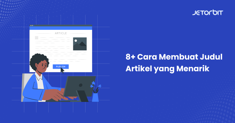 8+ Cara Membuat Judul Artikel Yang Menarik - Jetorbit Blog