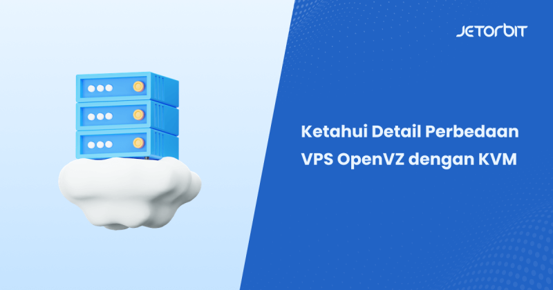 Ketahui Detail Perbedaan Vps Openvz Dengan Kvm