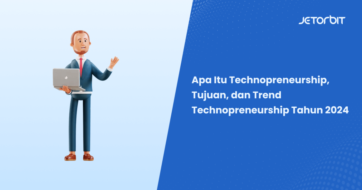 Apa Itu Technopreneurship Dan Trend Technopreneurship 2024