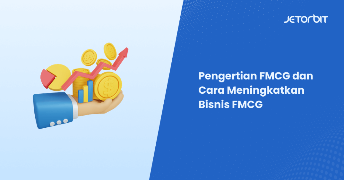 Pengertian FMCG Dan Cara Meningkatkan Bisnis FMCG