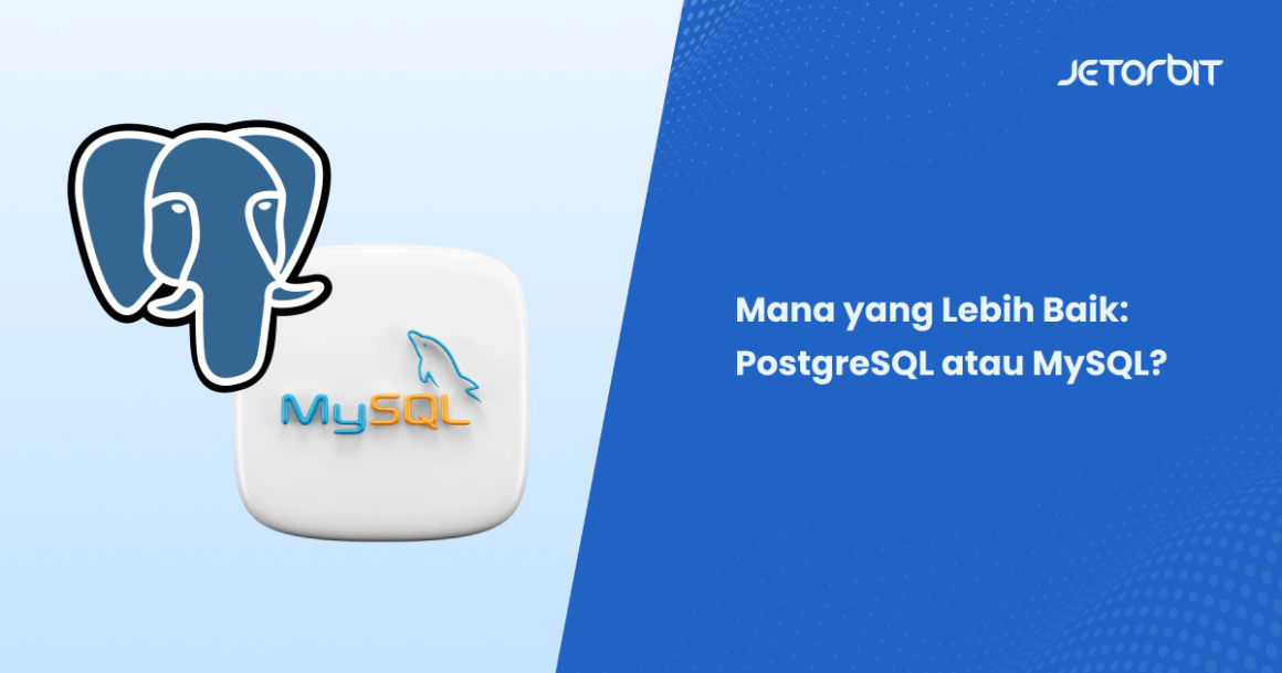 Mana Yang Lebih Baik: PostgreSQL Atau MySQL? - Jetorbit Blog