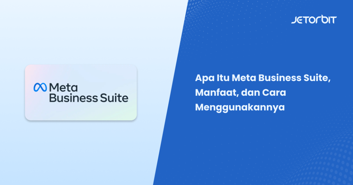 Apa Itu Meta Business Suite, Manfaat, dan Cara Menggunakan