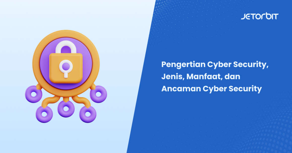 Cyber Security, Jenis, Manfaat, Dan Ancaman Cyber Security