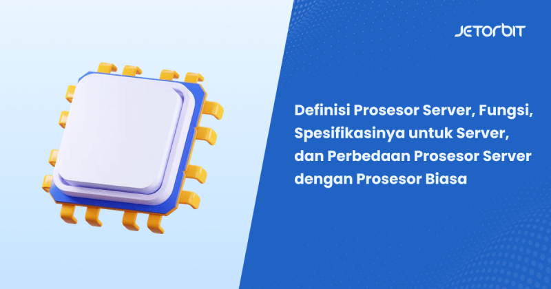 Definisi Prosesor Server, Fungsi, Spesifikasinya untuk Server, dan Perbedaan Prosesor Server dengan Prosesor Biasa