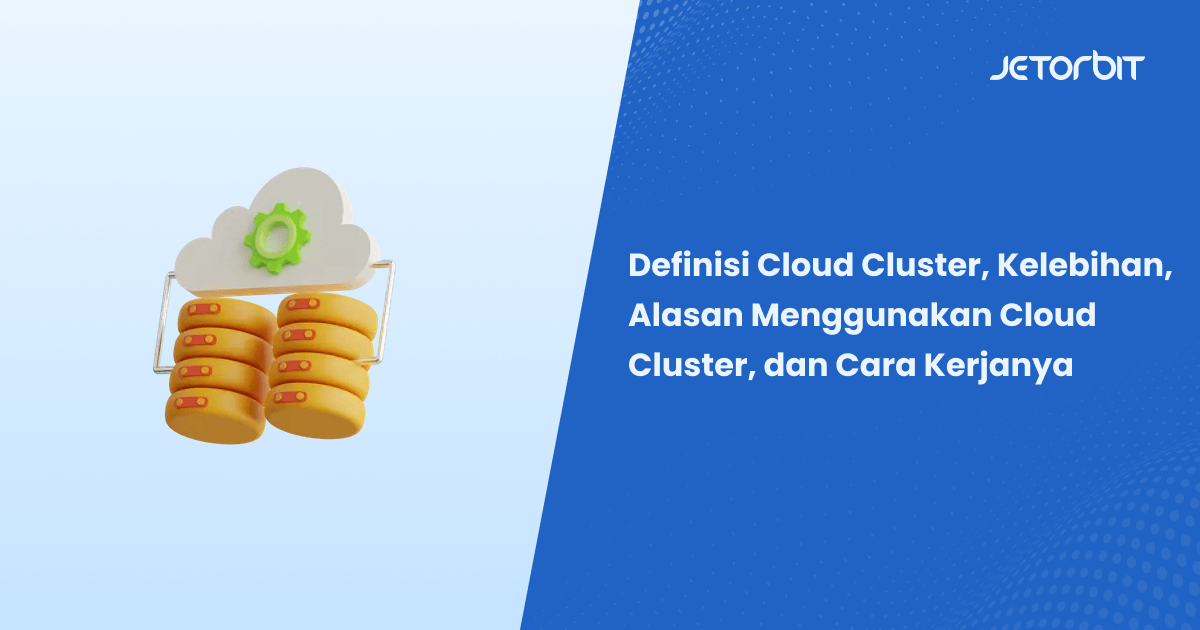 Definisi Cloud Cluster, Kelebihan, Alasan Menggunakan Cloud Cluster, dan Cara Kerjanya