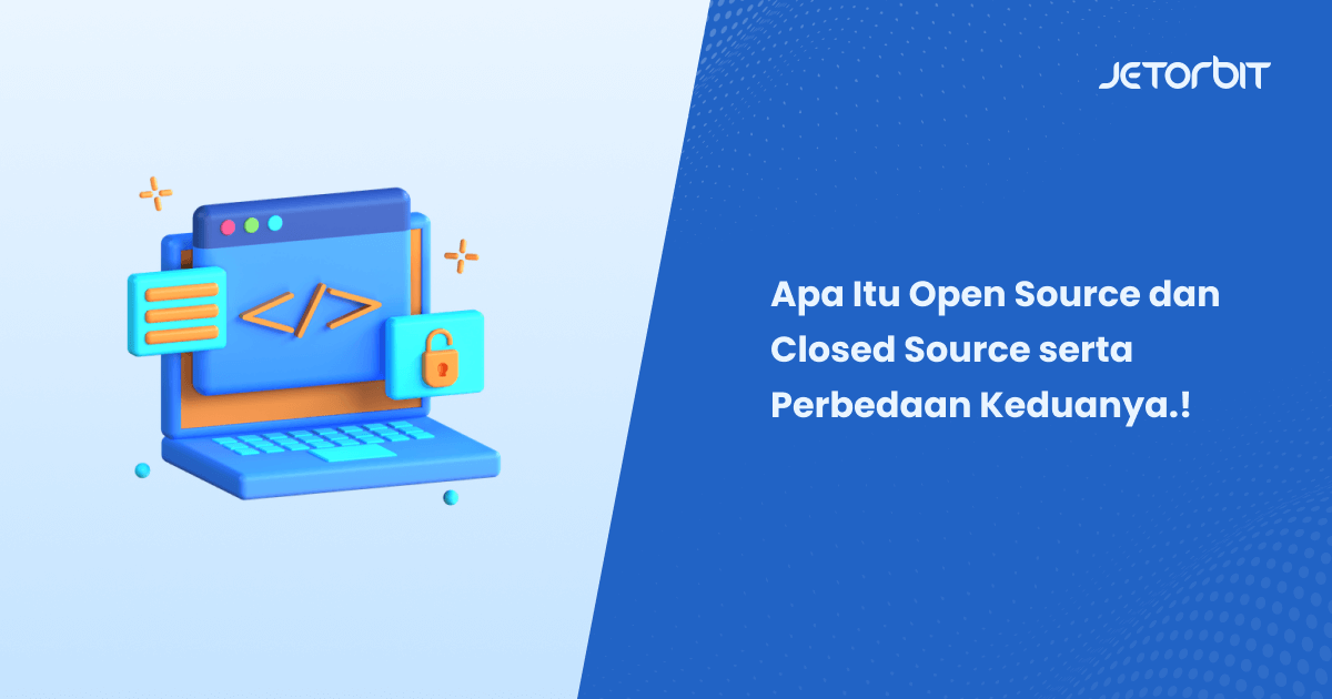 Definisi Open Source dan Closed Source serta Perbedaannya