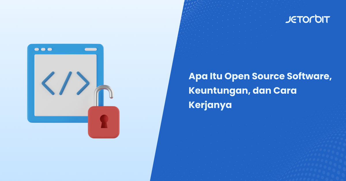 Apa Itu Open Source Software, Keuntungan, dan Cara Kerjanya