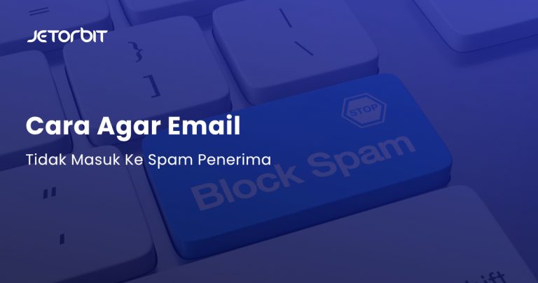 Cara Agar Email Tidak Masuk Ke Spam Penerima - Panduan Hosting Jetorbit