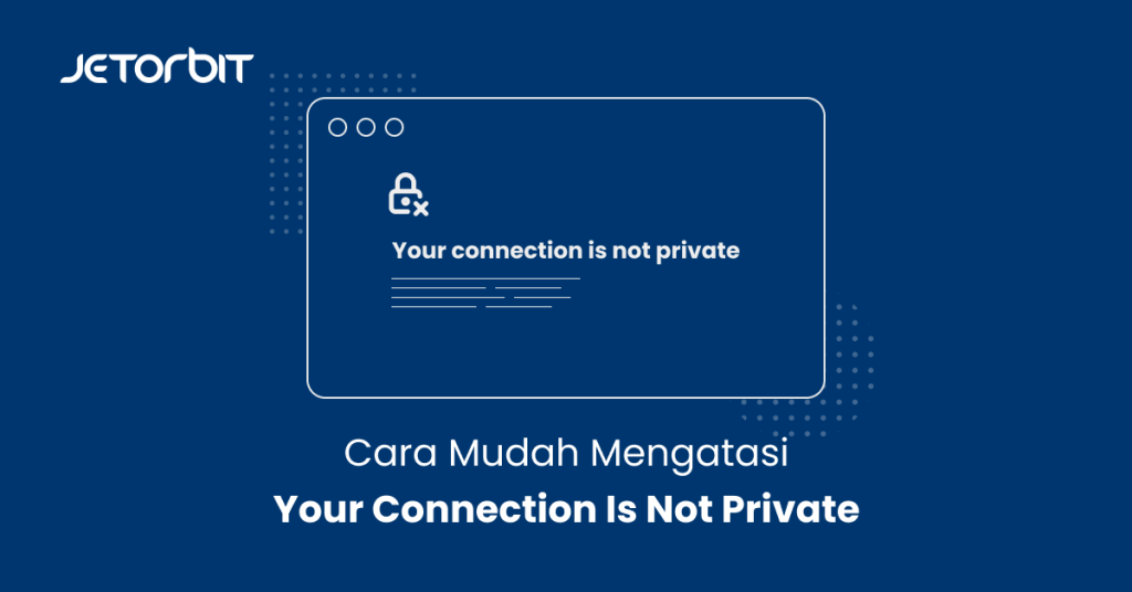 Cara Mudah Mengatasi Your Connection Is Not Private - Panduan Hosting ...