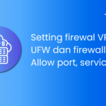 Cara Setting Firewall VPS: UFW, Firewalld, Allow Port, dan Service Allow by Certain IP